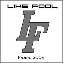 Like Fool : Promo 2003